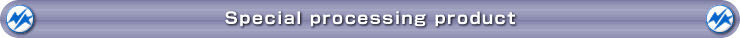 Special processing product