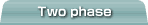 Two phase